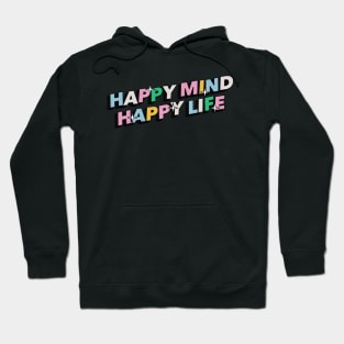 Happy mind happy life - Positive Vibes Motivation Quote Hoodie